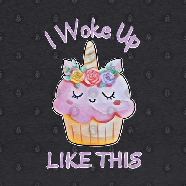 I Woke Up Like This, Kawaii Caticorn Cupcake by MzM2U